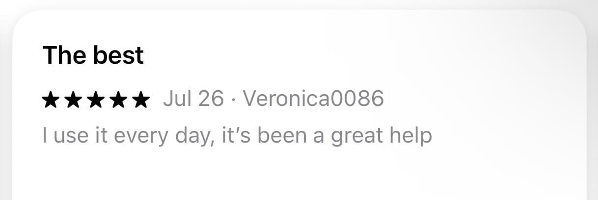 App Store review, five stars: The best. I use it every day, it's been a great help