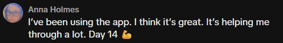 TikTok comment: I've been using the app. I think it's great. It's helping me through a lot. Day 14