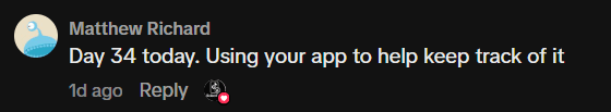 TikTok comment: Day 34 today. Using your app to help keep track of it