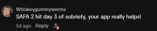 TikTok comment: hit day 3 of sobriety, your app really helps!